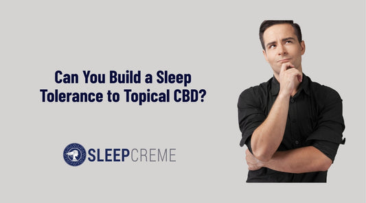 Can You Build a Sleep Tolerance to Topical CBD? A Guide