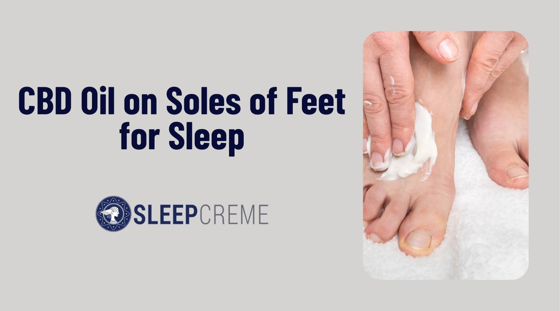 CBD Oil on Soles of Feet for Sleep | Does It Really Work?