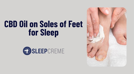 CBD Oil on Soles of Feet for Sleep | Does It Really Work?