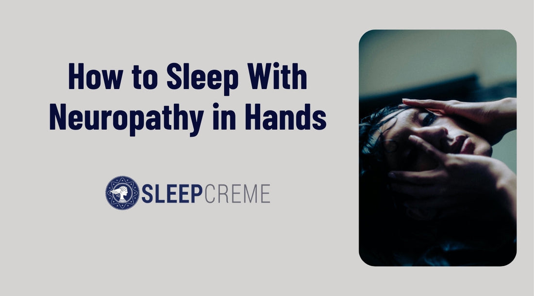 How to Sleep With Neuropathy in Hands | Tips for Comfort