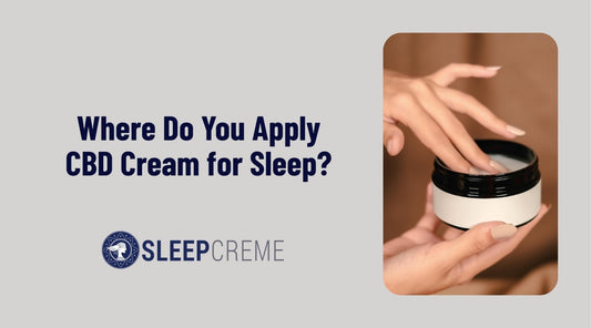 Where Do You Apply CBD Cream for Sleep | Effective Use Guide