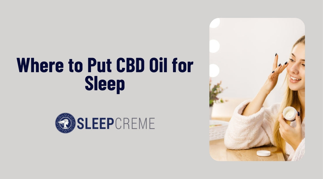 Where to Put CBD Oil for Sleep: A Complete Guide